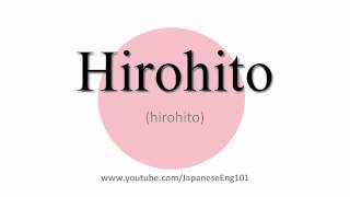 How to Pronounce Hirohito [upl. by Neehsar436]