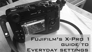 Fujifilm XPro 1 My Everyday Camera Settings [upl. by Moersch]