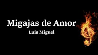 Migajas De Amor Luis Miguel Letra [upl. by Jerol]